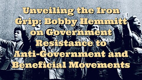 Bobby Hemmitt: Government Resistance to Anti-Government and Beneficial Movements