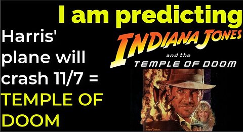 I am predicting: Harris' plane will crash on Nov 7 = TEMPLE OF DOOM PROPHECY