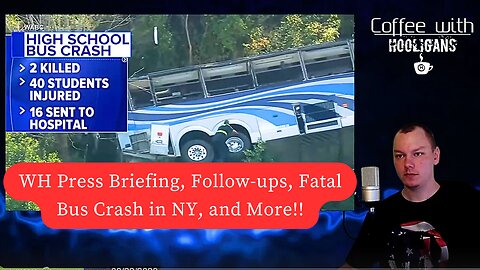 WH Press Briefing, Follow-ups, Fatal Bus Crash in NY, and More!!