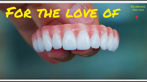 For the love of my teeth,,,,, (parody)