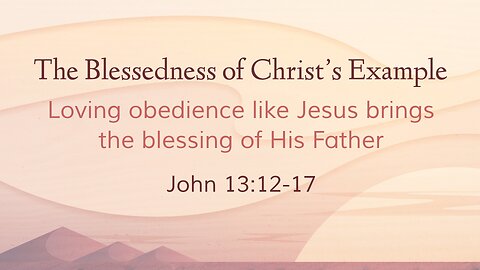 Nov. 6, 2022 - Sunday AM - MESSAGE - The Blessedness of Christ's Example (John 13:12-17)