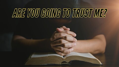 Are you going to trust me? | Prophetic Word