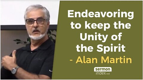 Endeavoring to keep the Unity of the Spirit by Alan Martin