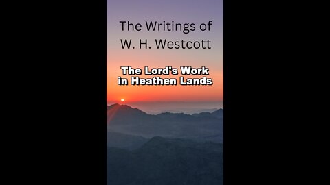 The Writings and Teachings of W. H. Westcott, The Lord's Work in Heathen Lands