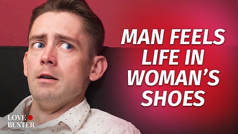 Man Feels Life In Woman’s Shoes | @LoveBuster