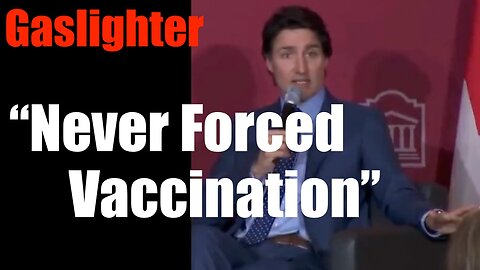 Turdeau Gaslights Canada + Planet -- Claims he Never "Forced" Canadians to get Vaxxed