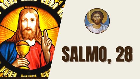 Salmo, 28 - "Tributai ao Senhor, ó filhos de Deus, tributai ao Senhor glória e poder!"