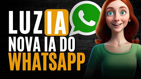 WHATSAPP LANÇA LUZIA UMA ASSISTENTE ARTIFICIAL GRATUITA BASEADA NO CHATGPT DA OPENAI