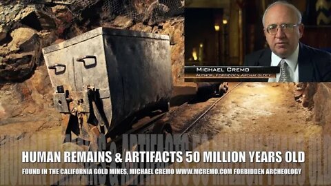 50 Million Year Old Artifacts & Human Remains Discovered, California Gold Mines, Michael Cremo