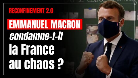 Reconfinement 2.0 : Macron condamne-t-il la France au chaos ?