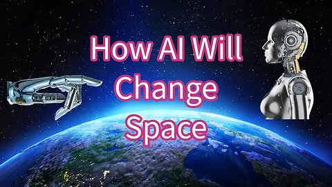 How AI Will Change Space...