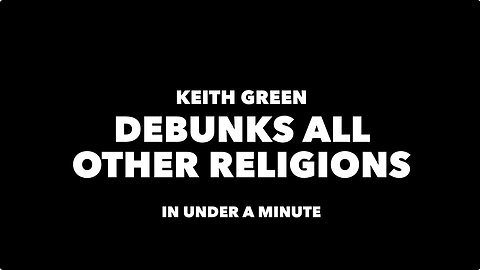 KEITH GREEN DEBUNKS ALL OTHER RELIGIONS IN UNDER A MINUTE