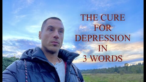 THE CURE FOR DEPRESSION IN 3 WORDS