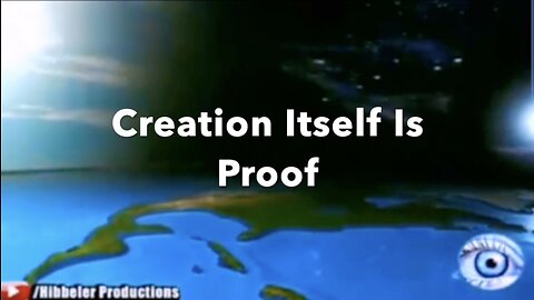 CREATION ITSELF IS PROOF - Hibbeler Productions