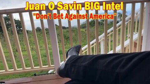 Juan O Savin BIG Intel: Don't Bet Against America, Most Importantly, Don't Bet Against the US Dollar