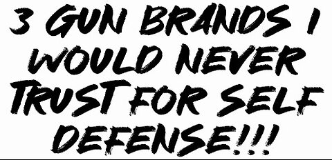 3 gun brands I would NEVER trust for self defense!!!