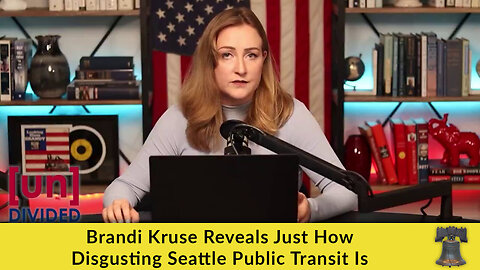 Brandi Kruse Reveals Just How Disgusting Seattle Public Transit Is