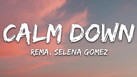 Rema, Selena Gomez - Calm Down (Lyrics)