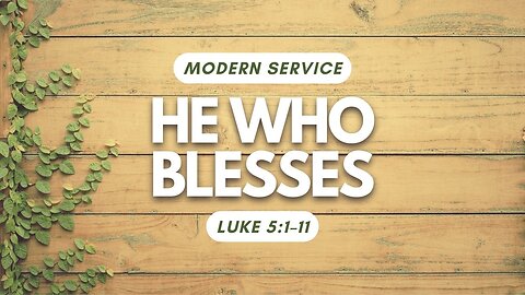 He Who Blesses — Luke 5:1–11 (Modern Worship)