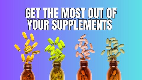 Get The Most Out of Your Supplements