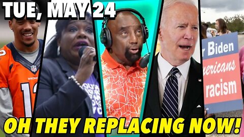 5/24/22 Tue: Oh, the People Getting Replaced!