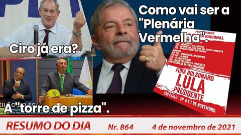 Ciro já era? A "torre de pizza". Como vai ser a "Plenária Vermelha" - Resumo do Dia nº 864 - 4/11/21