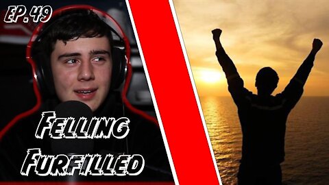 Felling Fulfilled (Demetri's Ted Talk Ep. 49)