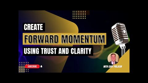 6 Star Business Podcast - Forward Momentum Using Trust and Clarity with Cary Prejean