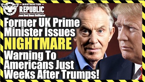 Former UK Prime Minister Issues Nightmare Warning To Americans Just Weeks After Trumps!