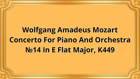 Wolfgang Amadeus Mozart Concerto For Piano And Orchestra №14 In E Flat Major, K449