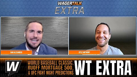 UFC Fight Night Predictions | World Baseball Classic Picks | Ruoff Mortgage 500 | WT Extra March 9