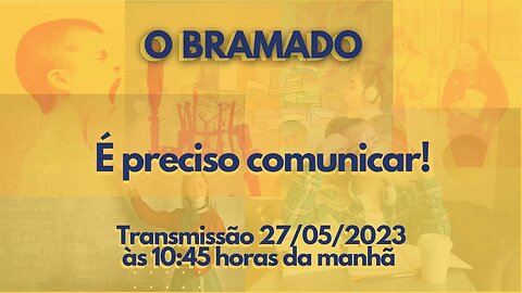 BRAMADO: É Preciso Comunicar!