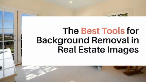 The Best Tools for Background Removal in Real Estate Images