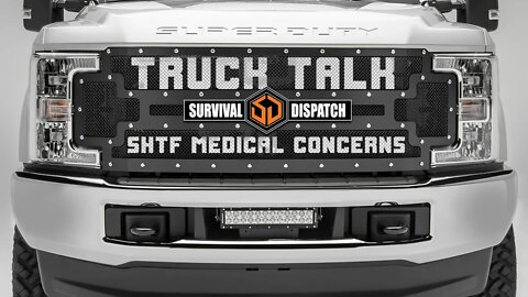 Truck Talk: SHTF and Prepping Medical Concerns