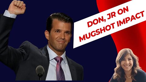 Don Trump, Jr Reacts to the Impact of President Trump’s Mug Shot