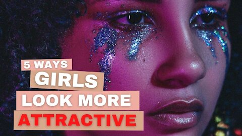 5 Ways for Girls to Look More attractive