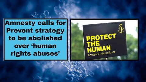 Amnesty calls for Prevent strategy to be abolished over ‘human rights abuses’