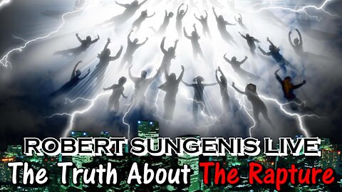 The Truth About "The Rapture" | Robert Sungenis Live