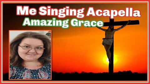 Me SInging Amazing Grce Acapella ( Requested )