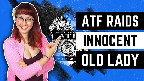 ATF Raids Innocent Old Lady