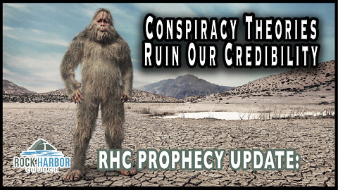 9-22-22 Conspiracy Theories Ruin Our Credibility [Prophecy Update]