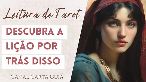 QUAL A LIÇÃO POR TRÁS DE TUDO ISSO? | LEITURA DE TAROT