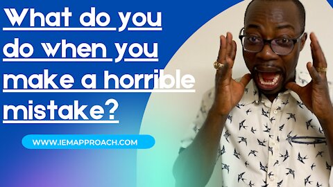 What do you do when you make a horrible mistake?