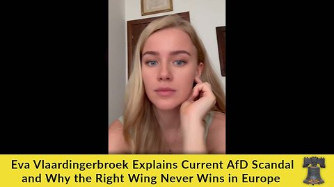 Eva Vlaardingerbroek Explains Current AfD Scandal and Why the Right Wing Never Wins in Europe