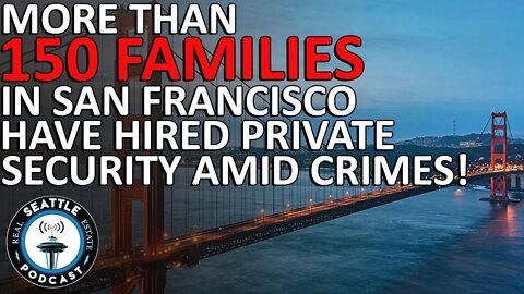 San Francisco families no longer 'feel safe,' hire private security amid crime spree