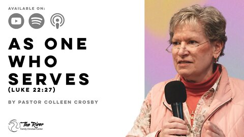 AS ONE WHO SERVES | Colleen Crosby | The River FCC | 10.30.2022