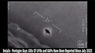 Details - Pentagon Says 100s Of UFOs and UAPs Have Been Reported Since July 2022!