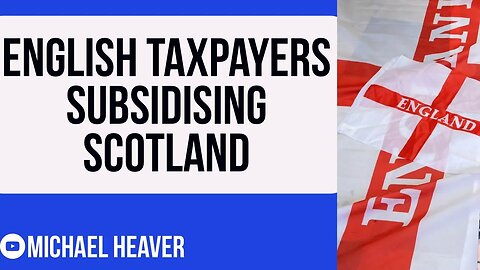 English Taxpayers Are SUBSIDISING Scotland