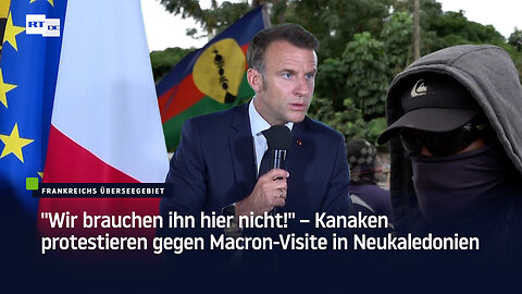 "Wir brauchen ihn hier nicht!" – Kanaken protestieren gegen Macron-Visite in Neukaledonien