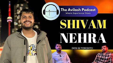 Sapne, Aansu, Mehnat, Aur Canada: Immigrant Ki Asli Kahani - Shivam Nehra | The Avilash Podcast 02